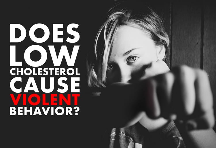 Does Low Cholesterol Cause Violent Behavior?