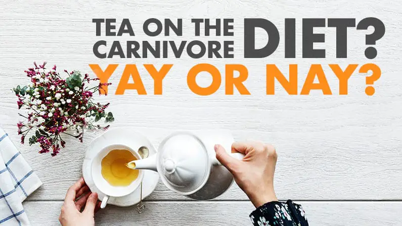 Can You Drink Tea On the Carnivore Diet? (Why and Why Not?)